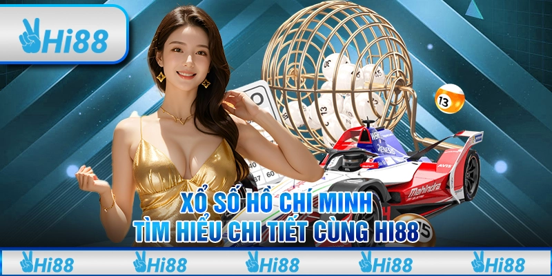 Xổ Số Hồ Chí Minh - Tìm Hiểu Chi Tiết Cùng HI88 