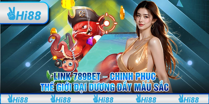 Link 789BET - Chinh Phục Thế Giới Đại Dương Đầy Màu Sắc 1 Link 789BET - Chinh Phục Thế Giới Đại Dương Đầy Màu Sắc