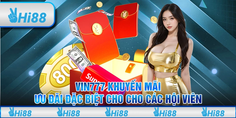 Vin777 khuyến mãi - Ưu đãi đặc biệt cho cho các hội viên 1 Vin777 khuyến mãi - Ưu đãi đặc biệt cho cho các hội viên