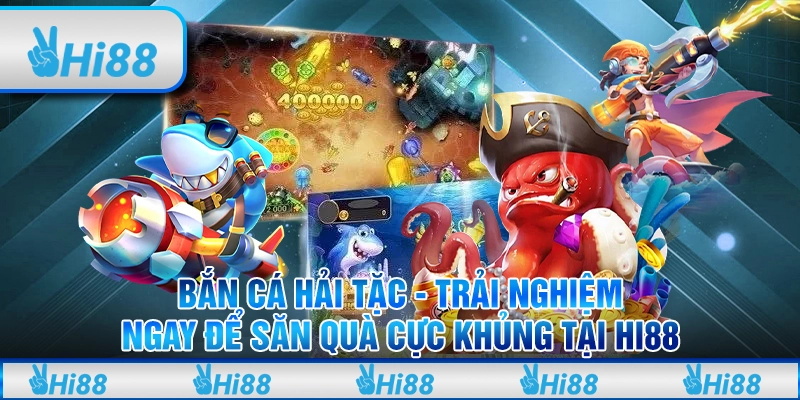 Bắn cá hải tặc - Trải nghiệm ngay để săn quà cực khủng tại hi88 1 Bắn cá hải tặc - Trải nghiệm ngay để săn quà cực khủng tại hi88