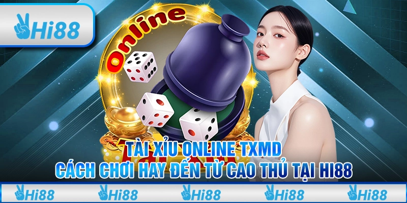 Tài xỉu online txmd - Cách chơi hay đến từ cao thủ tại hi88 1 Tài xỉu online txmd - Cách chơi hay đến từ cao thủ tại hi88