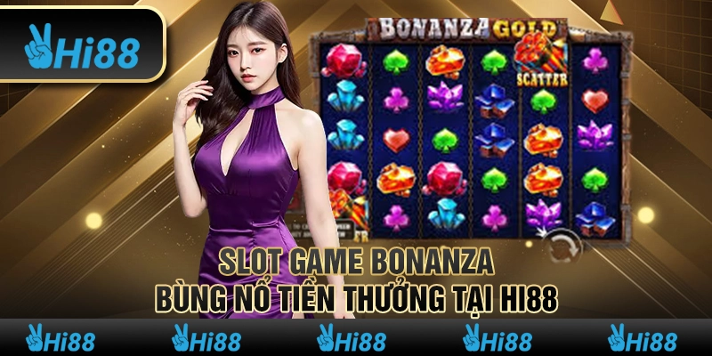 Game Bonanza Slot - Bùng Nổ Tiền Thưởng Tại Hi88 1 Game Bonanza Slot - Bùng Nổ Tiền Thưởng Tại Hi88