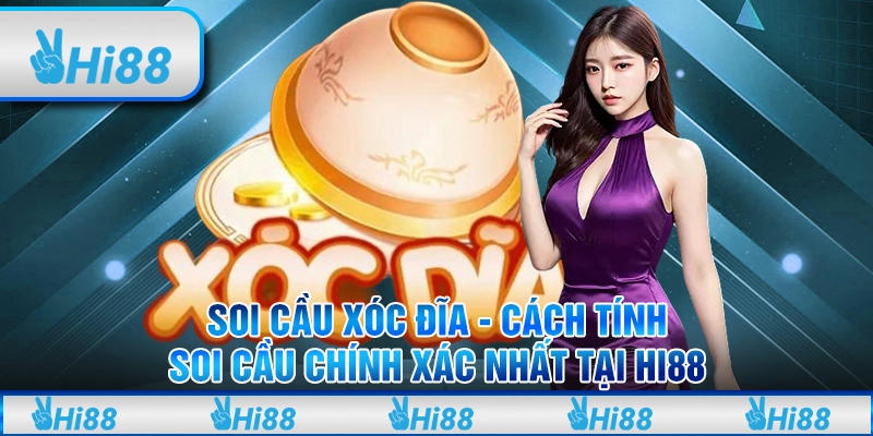 Soi cầu xóc đĩa - Cách tính soi cầu chính xác nhất tại hi88