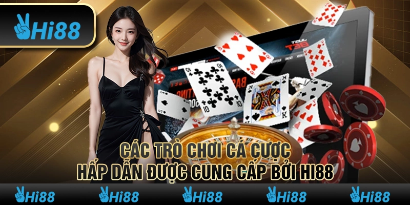 6 Cac tro choi ca cuoc hap dan duoc cung cap boi hi88