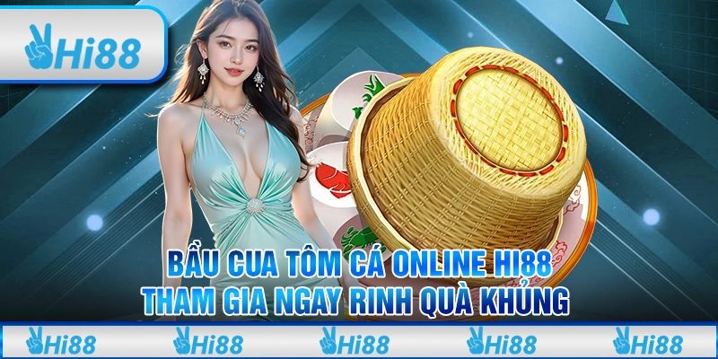 Bầu Cua Tôm Cá Online hi88- Tham gia ngay rinh quà khủng 1 Bầu Cua Tôm Cá Online hi88- Tham gia ngay rinh quà khủng