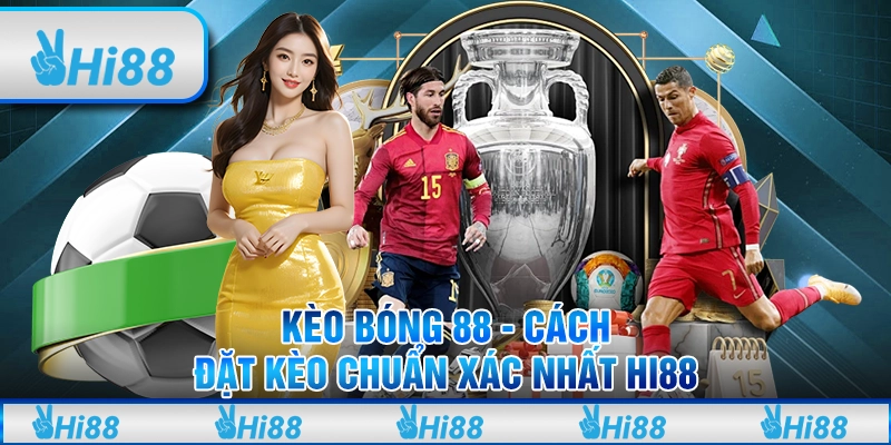 Kèo bóng 88 - Cách đặt kèo chuẩn xác nhất Hi88 4 Kèo bóng 88 - Cách đặt kèo chuẩn xác nhất Hi88