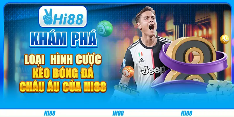 Khám phá loại hình cược kèo bóng đá châu âu của Hi88