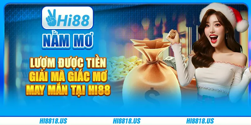 Nằm Mơ Lượm Được Tiền - Giải Mã Giấc Mơ May Mắn Tại Hi88