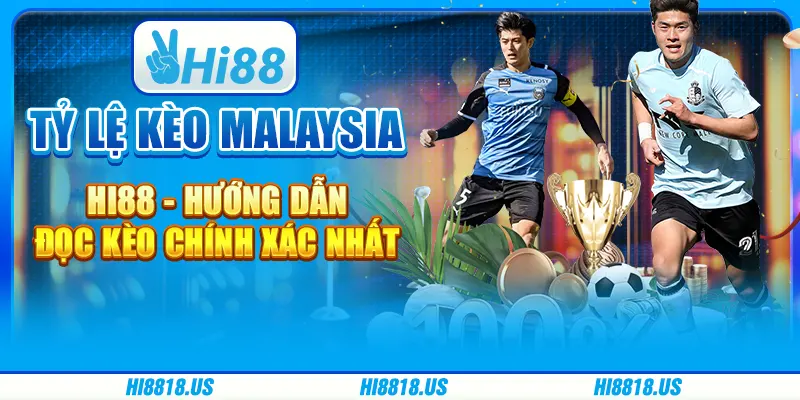 Tỷ lệ kèo malaysia hi88 - hướng dẫn đọc kèo chính xác nhất