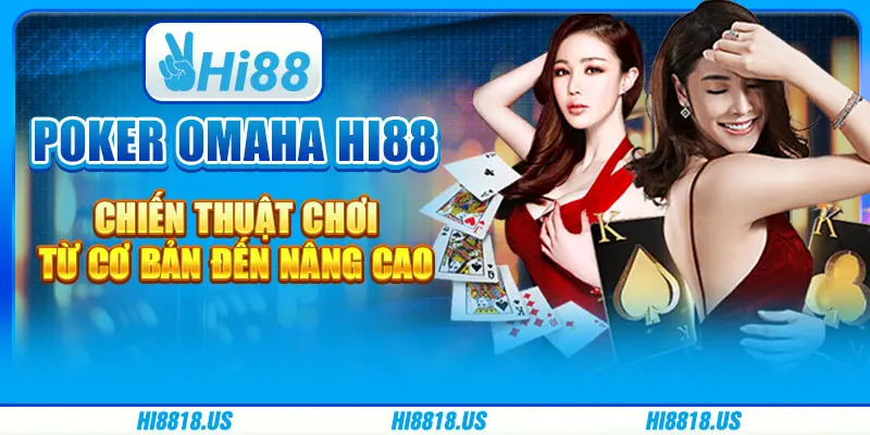Poker omaha Hi88 - chiến thuật chơi từ cơ bản đến nâng cao 9 Poker omaha Hi88 - chiến thuật chơi từ cơ bản đến nâng cao