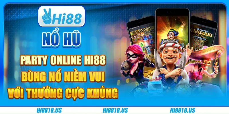 Nổ hũ party online Hi88 - bùng nổ niềm vui với thưởng cực khủng 8 Nổ hũ party online Hi88 - bùng nổ niềm vui với thưởng cực khủng
