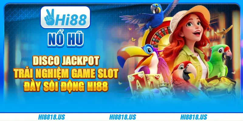 NỔ HŨ DISCO JACKPOT - TRẢI NGHIỆM GAME SLOT ĐẦY SÔI ĐỘNG HI88 7 NỔ HŨ DISCO JACKPOT - TRẢI NGHIỆM GAME SLOT ĐẦY SÔI ĐỘNG HI88