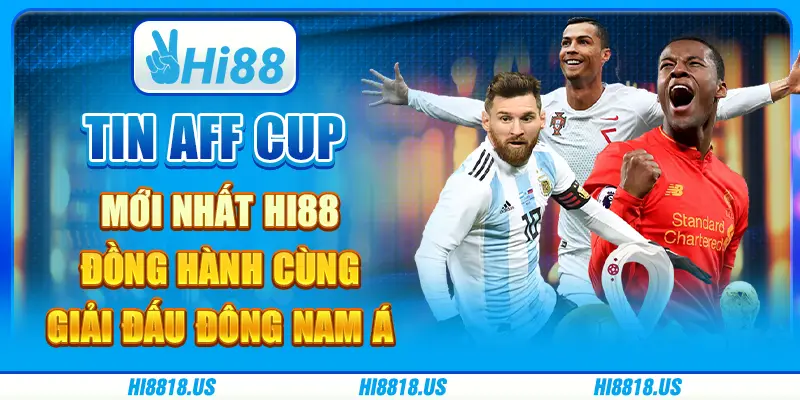 Tin AFF Cup mới nhất Hi88 - đồng hành cùng giải đấu Đông Nam Á 1 Tin AFF Cup mới nhất Hi88 - đồng hành cùng giải đấu Đông Nam Á