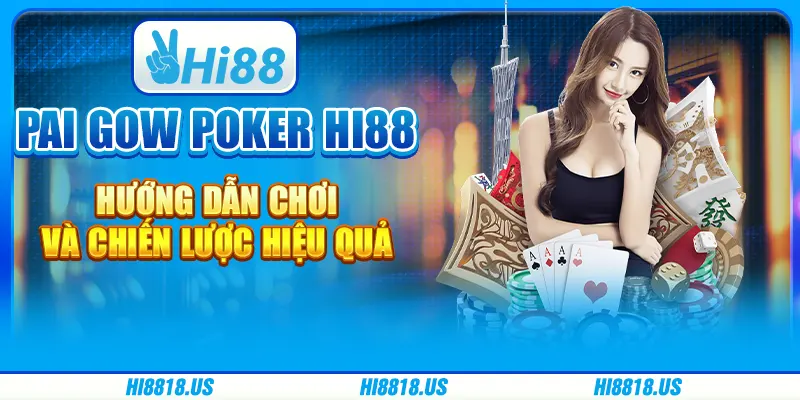 PAI GOW POKER HI88 - HƯỚNG DẪN CHƠI VÀ CHIẾN LƯỢC HIỆU QUẢ 1 PAI GOW POKER HI88 - HƯỚNG DẪN CHƠI VÀ CHIẾN LƯỢC HIỆU QUẢ