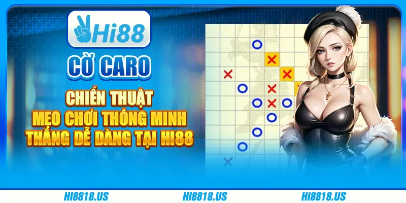Cờ caro chiến thuật - mẹo chơi thông minh, dễ thắng tại hi88 1 Cờ caro chiến thuật - mẹo chơi thông minh, dễ thắng tại hi88