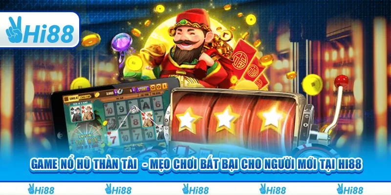 Game Nổ Hũ Thần Tài - Mẹo chơi bất bại cho người mới tại hi88 10 Game Nổ Hũ Thần Tài - Mẹo chơi bất bại cho người mới tại hi88