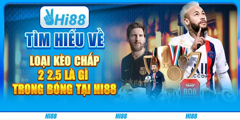 Tìm hiểu về loại kèo chấp 2 2.5 là gì trong bóng tại hi88 11 Tìm hiểu về loại kèo chấp 2 2.5 là gì trong bóng tại hi88