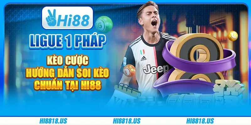 Ligue 1 pháp kèo cược - hướng dẫn soi kèo chuẩn tại hi88