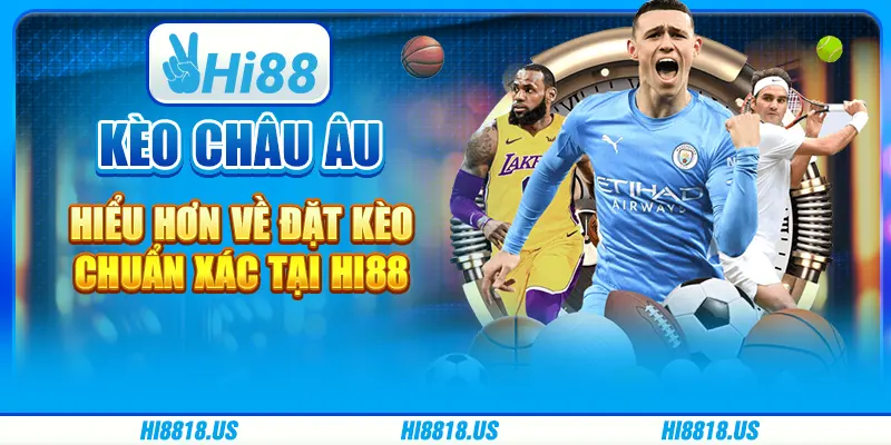 Kèo Châu Âu - Hiểu Hơn Về Đặt Kèo Chuẩn Xác Tại Hi88 1 Kèo Châu Âu - Hiểu Hơn Về Đặt Kèo Chuẩn Xác Tại Hi88