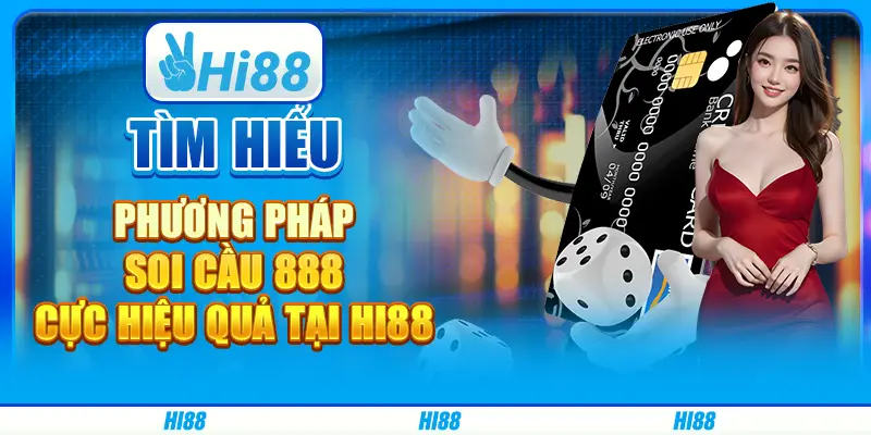 Tìm hiểu phương pháp soi cầu 888 cực hiệu quả tại hi88