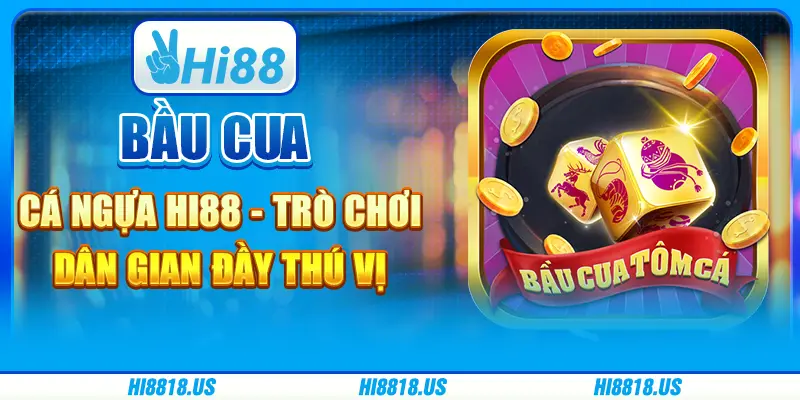 Bầu cua cá ngựa hi88 - trò chơi dân gian đầy thú vị