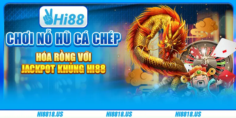 Chơi nổ hũ Cá Chép Hóa Rồng với jackpot khủng Hi88 1 Chơi nổ hũ Cá Chép Hóa Rồng với jackpot khủng Hi88