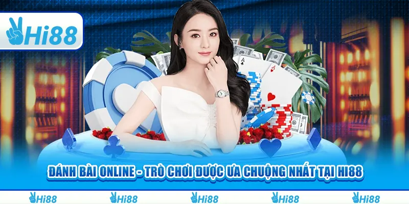 Đánh bài online - Trò chơi được ưa chuộng nhất tại hi88 1 Đánh bài online - Trò chơi được ưa chuộng nhất tại hi88