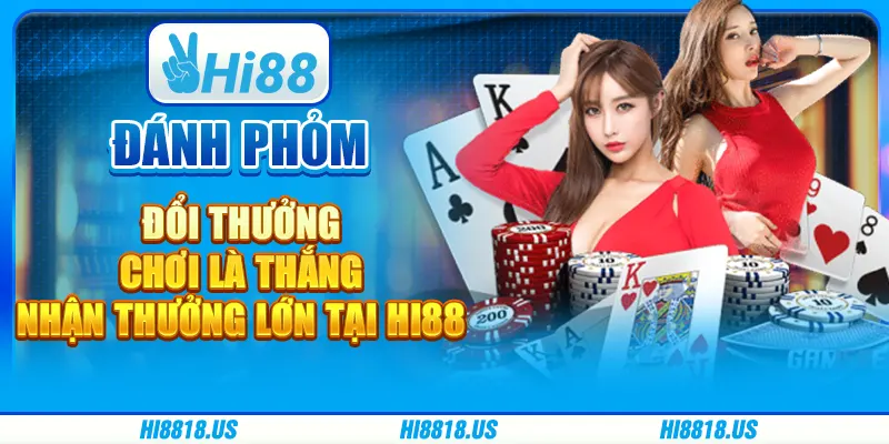 Đánh Phỏm Đổi Thưởng - Chơi Là Thắng Nhận Thưởng Lớn Tại Hi88