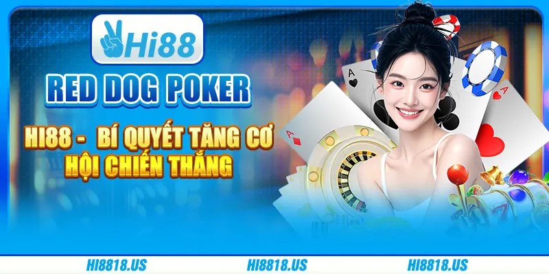 Red dog poker hi88 - bí quyết tăng cơ hội chiến thắng