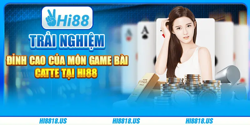 Trải nghiệm đỉnh cao của môn game bài catte tại hi88 1 Trải nghiệm đỉnh cao của môn game bài catte tại hi88