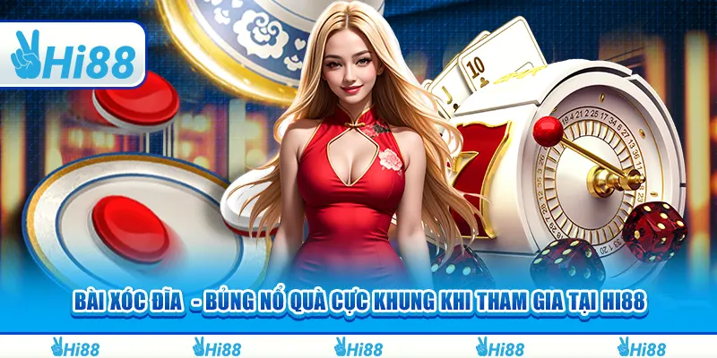 Bài xóc đĩa - Bùng nổ quà cực khủng khi tham gia tại hi88 1 Bài xóc đĩa - Bùng nổ quà cực khủng khi tham gia tại hi88