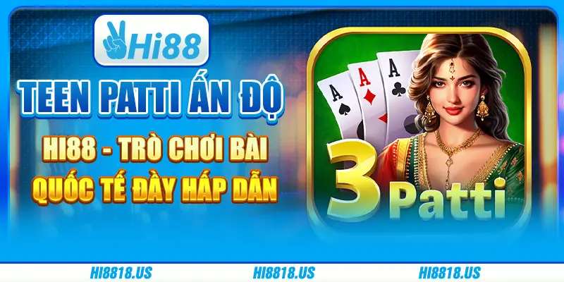 Teen patti ấn độ hi88 - trò chơi bài quốc tế đầy hấp dẫn 1 Teen patti ấn độ hi88 - trò chơi bài quốc tế đầy hấp dẫn