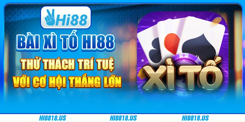 Bài xì tố hi88 - thử thách trí tuệ với cơ hội thắng lớn