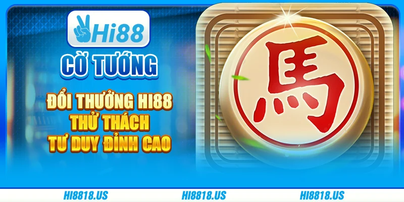 Cờ Tướng Đổi Thưởng Hi88 - Thử Thách Tư Duy Đỉnh Cao 1 Cờ Tướng Đổi Thưởng Hi88 - Thử Thách Tư Duy Đỉnh Cao