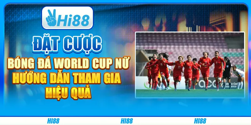 Đặt Cược Bóng Đá World Cup Nữ - Hướng Dẫn Tham Gia Hiệu Quả