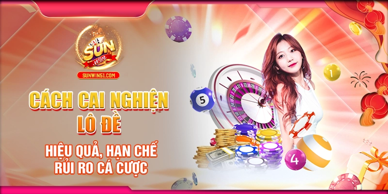 Cách Cai Nghiện Lô Đề Hiệu Quả Và An Toàn Nhất Hiện Nay 1 cach-cai-nghien-lo-de-hieu-qua-han-che-rui-ro-ca-cuoc