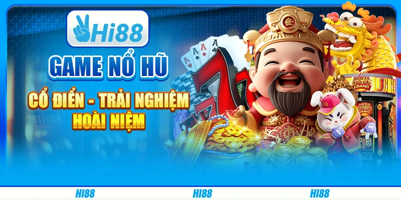 Game Nổ Hũ Cổ Điển - Trải Nghiệm Hoài Niệm Trên Hi88 1 Game Nổ Hũ Cổ Điển - Trải Nghiệm Hoài Niệm Trên Hi88