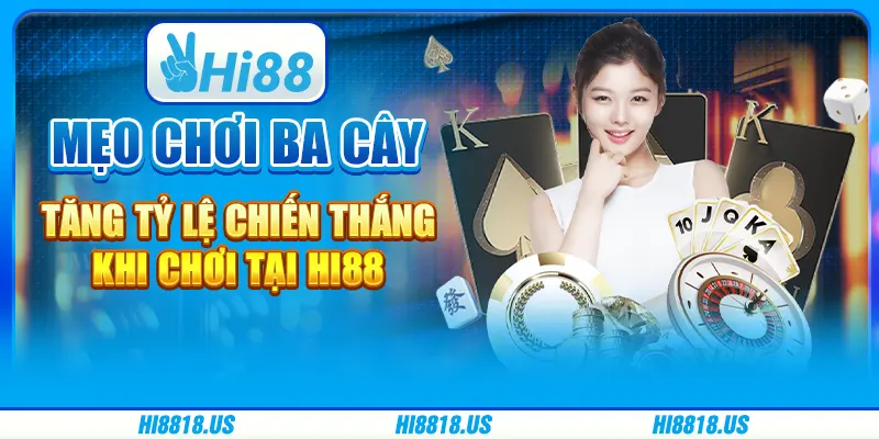 Mẹo Chơi Ba Cây - Tăng Tỷ Lệ Chiến Thắng Khi Chơi tại Hi88 1 Mẹo Chơi Ba Cây - Tăng Tỷ Lệ Chiến Thắng Khi Chơi tại Hi88