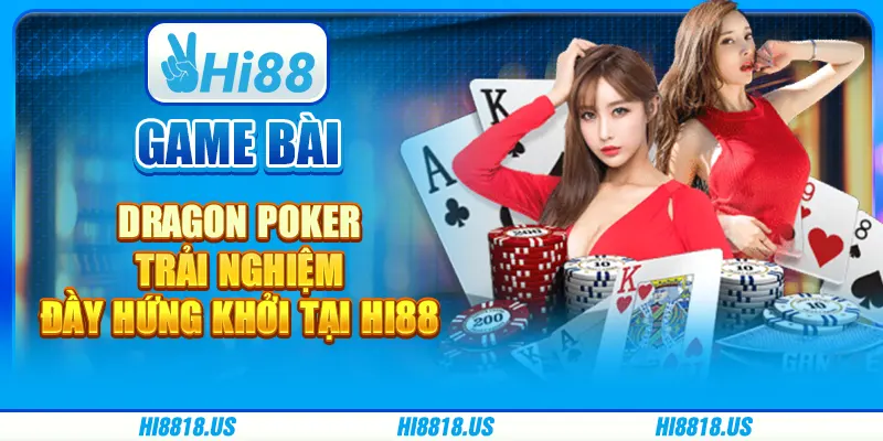 Game Bài Dragon Poker - Trải Nghiệm Đầy Hứng Khởi tại Hi88 1 Game Bài Dragon Poker - Trải Nghiệm Đầy Hứng Khởi tại Hi88
