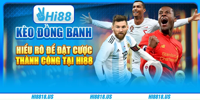 Kèo Đồng Banh - Hiểu Rõ Để Đặt Cược Thành Công Tại Hi88 1 Kèo Đồng Banh - Hiểu Rõ Để Đặt Cược Thành Công Tại Hi88