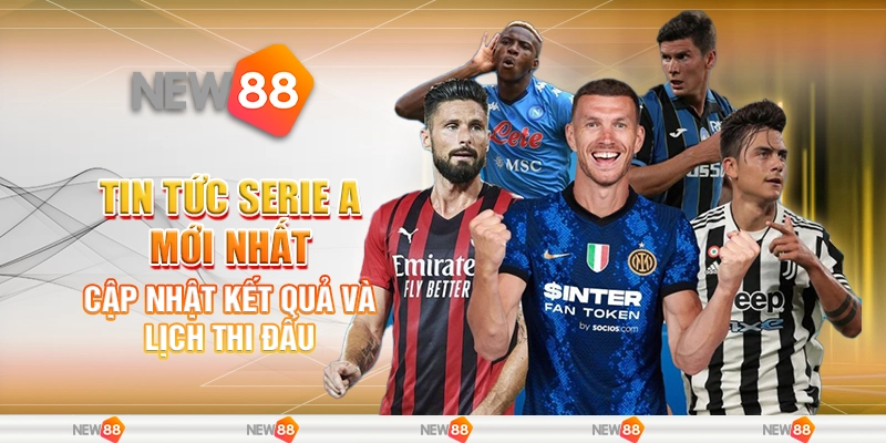 Tin Tức Serie A Mới Nhất – Cập Nhật Kết Quả Và Lịch Thi Đấu 1 Tin tức Serie A