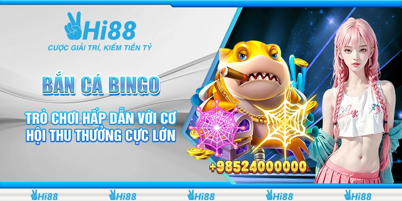 Bắn Cá Bingo – Trò Chơi Hấp Dẫn Với Cơ Hội Thu Thưởng Cực Lớn