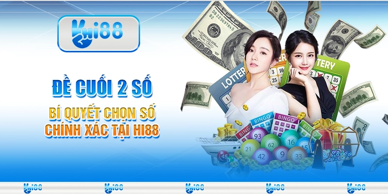 Đề Cuối 2 Số - Bí Quyết Chọn Số Chính Xác Tại Hi88
