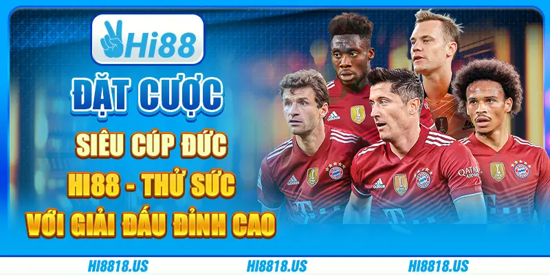 Đặt cược siêu cúp đức hi88 - thử sức với giải đấu đỉnh cao