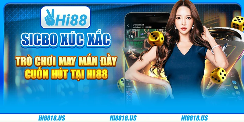 Sicbo Xúc Xắc - Trò Chơi May Mắn Đầy Cuốn Hút Tại Hi88