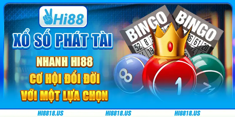 Xổ số phát tài nhanh hi88 - cơ hội đổi đời với một lựa chọn