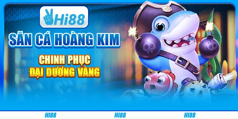 Săn Cá Hoàng Kim - Chinh Phục Đại Dương Vàng 1 Săn Cá Hoàng Kim - Chinh Phục Đại Dương Vàng
