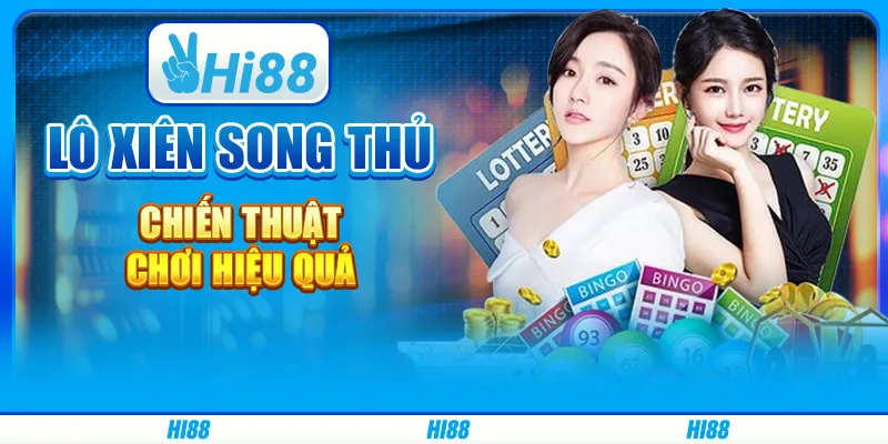 Lô xiên song thủ - chiến thuật chơi hiệu quả trên hi88