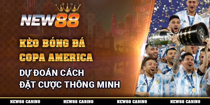 Kèo Bóng Đá Copa America - Dự Đoán Cách Đặt Cược Thông Minh 10 Kèo Bóng Đá Copa America