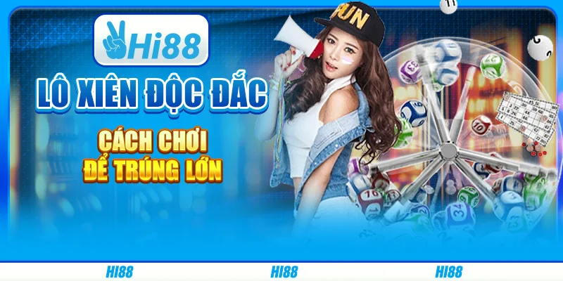 Lô xiên độc đắc - cách chơi để trúng lớn trên hi88